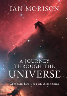 A Journey through the Universe: Gresham Lectures on Astronomy
