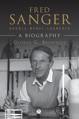Fred Sanger - Double Nobel Laureate: A Biography