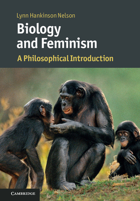 Biology and Feminism: A Philosophical Introduction (Cambridge Introductions to Philosophy and Biology)