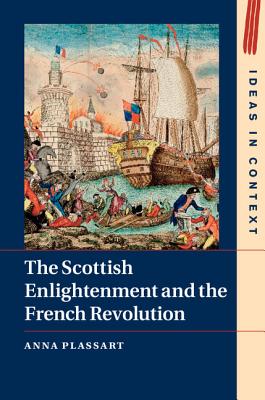 The Scottish Enlightenment and the French Revolution (Ideas in Context, Series Number 111)