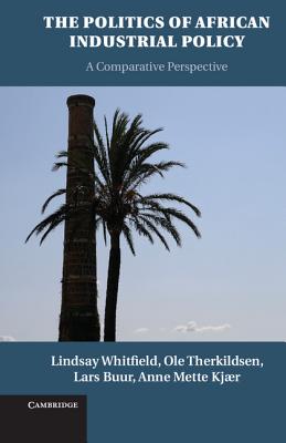 Image for The Politics of African Industrial Policy: A Comparative Perspective The Politics of African Industrial Policy: A Comparative Perspective