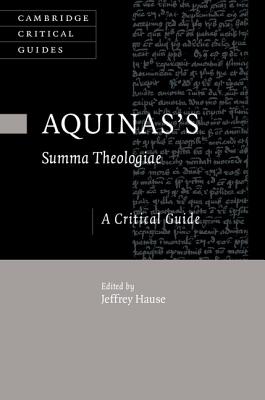 Aquinas's Summa Theologiae: A Critical Guide (Cambridge Critical Guides)