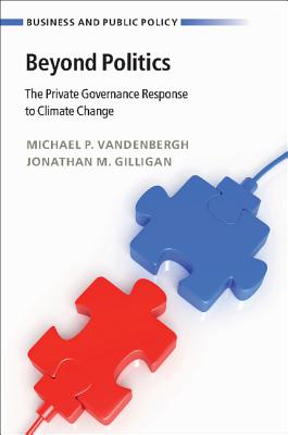 Image for Beyond Politics: The Private Governance Response to Climate Change (Business and Public Policy) Beyond Politics: The Private Governance Response to Climate Change (Business and Public Policy)