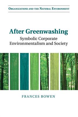 After Greenwashing: Symbolic Corporate Environmentalism and Society (Organizations and the Natural Environment)