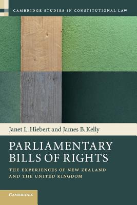 Parliamentary Bills of Rights: The Experiences of New Zealand and the United Kingdom (Cambridge Studies in Constitutional Law, Series Number 11)