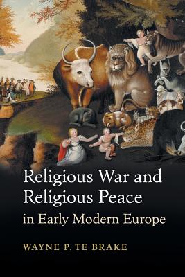Religious War and Religious Peace in Early Modern Europe (Cambridge Studies in Contentious Politics)