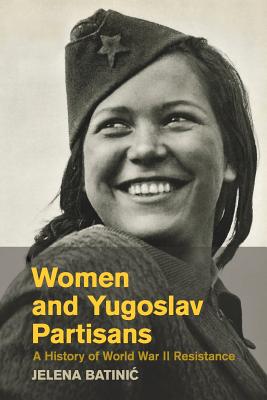 Women and Yugoslav Partisans; A History of World War II Resistance