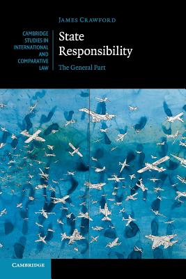 State Responsibility: The General Part (Cambridge Studies in International and Comparative Law, Series Number 100)