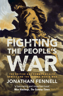 Fighting the People's War: The British and Commonwealth Armies and the Second World War (Armies of the Second World War)