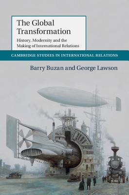 Image for The Global Transformation: History, Modernity and the Making of International Relations (Cambridge Studies in International Relations)