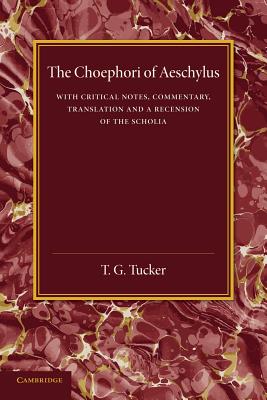 Image for THE CHOEPHORI OF AESCHYLUS With Critical Notes, Commentary, Translation and a Recension of the Scholia THE CHOEPHORI OF AESCHYLUS With Critical Notes, Commentary, Translation and a Recension of the Scholia
