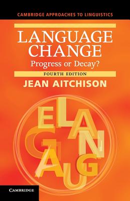 Language Change: Progress or Decay (Cambridge Approaches to Linguistics)