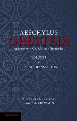 THE ORESTEIA OF AESCHYLUS. VOLUME I Edited with Introduction, Translation, and a Commentary in Which is Included the Work of the Late Walter G. Headlam. Vol. I: Text & Translation