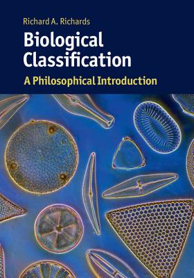 Biological Classification: A Philosophical Introduction (Cambridge Introductions to Philosophy and Biology) [Paperback] Richards, Richard A.
