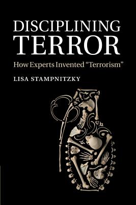 Disciplining Terror: How Experts Invented 'Terrorism