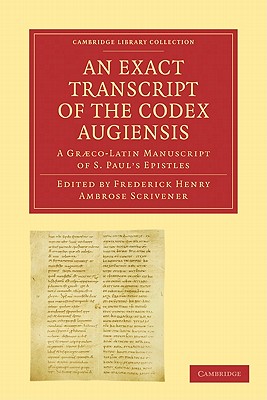 An Exact Transcript of the Codex Augiensis: A Graeco-Latin Manuscript of S. Paul's Epistles, Deposited in the Library of Trinity College, Cambridge
