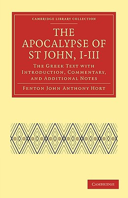 The Apocalypse of St John, I-III: The Greek Text with Introduction, Commentary, and Additional Notes (Cambridge Library Collection - Biblical Studies)