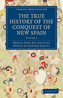 The True History of the Conquest of New Spain (Cambridge Library Collection - Archaeology) (Volume 1)