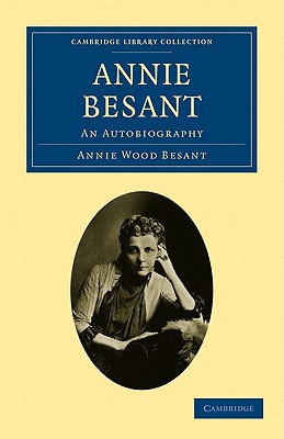 Annie Besant: An Autobiography (Cambridge Library Collection - Spiritualism and Esoteric Knowledge)