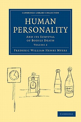Human Personality: And its Survival of Bodily Death (Cambridge Library Collection - Spiritualism and Esoteric Knowledge) (Volume 2)