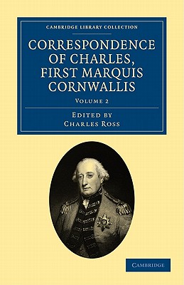 Correspondence of Charles, First Marquis Cornwallis (Cambridge Library Collection - South Asian History) (Volume 2)
