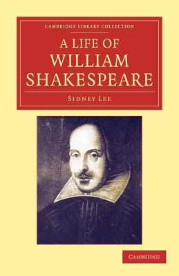 Image for A Life of William Shakespeare (Cambridge Library Collection - Shakespeare and Renaissance Drama)