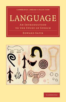 Language: An Introduction to the Study of Speech (Cambridge Library Collection - Linguistics)