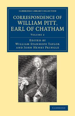 Correspondence of William Pitt, Earl of Chatham: Volume 2 (Cambridge Library Collection - British & Irish History, 17th & 18th Centuries)
