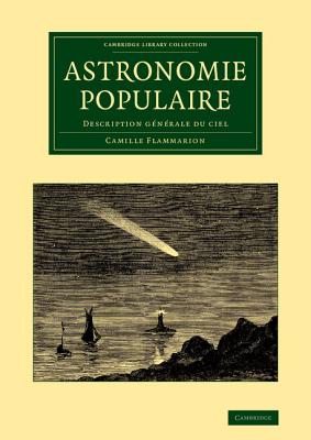 Astronomie populaire: Description gnrale du ciel (Cambridge Library Collection - Astronomy) (French Edition)