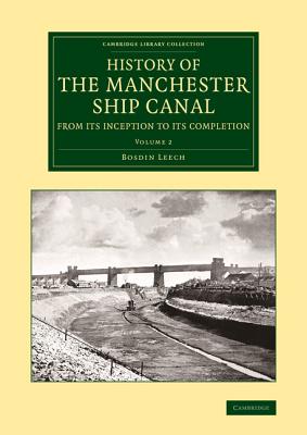 History of the Manchester Ship Canal from its Inception to its Completion : with Personal Reminiscences. Volume 2