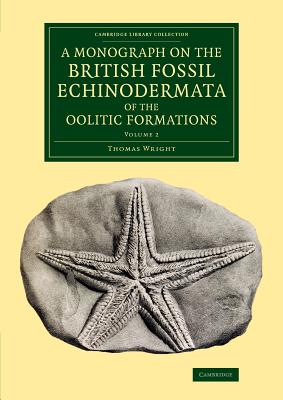A Monograph on the British Fossil Echinodermata of the Oolitic Formations