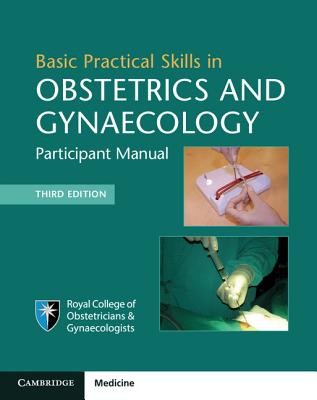 Basic Practical Skills in Obstetrics and Gynaecology: Participant Manual