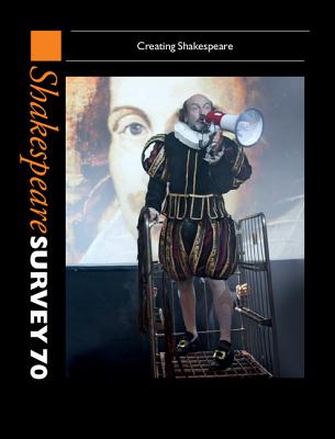 Shakespeare Survey 70: Volume 70: Creating Shakespeare (Shakespeare Survey, Series Number 70)