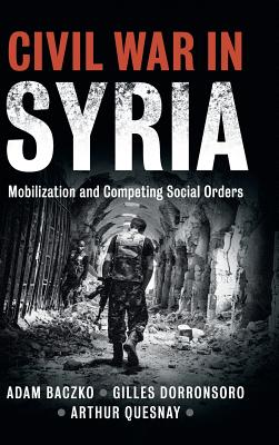 Civil War in Syria: Mobilization and Competing Social Orders (Problems of International Politics)