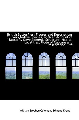 British Butterflies: Figures and Descriptions of Every Native Species, With an Account of Butterfly