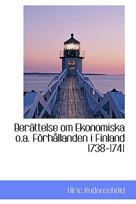 Berattelse Om Ekonomiska O.a. Forhallanden I Finland 1738-1741 (Dutch Edition)