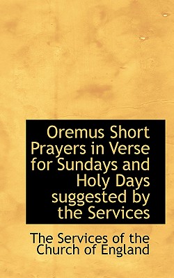 Oremus Short Prayers in Verse for Sundays and Holy Days Suggested by the Services