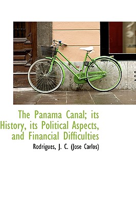 Image for The Panama Canal; its History, its Political Aspects, and Financial Difficulties The Panama Canal; its History, its Political Aspects, and Financial Difficulties