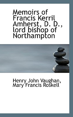 Memoirs of Francis Kerril Amherst, D. D., lord bishop of Northampton