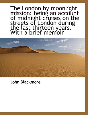The London by moonlight mission: being an account of midnight cruises on the streets of London durin