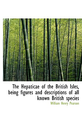 The Hepaticae of the British Isles, Being Figures and Descriptions of All Known British Species