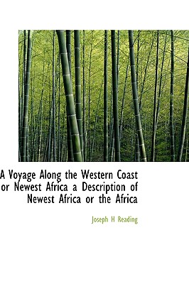 A Voyage Along the Western Coast or Newest Africa a Description of Newest Africa or the Africa