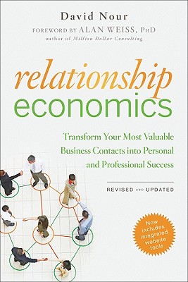 Relationship Economics Transform Your Most Valuable Business Contacts Into Personal and Professional Success