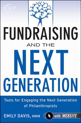 Fundraising and the Next Generation, + Website: Tools for Engaging the Next Generation of Philanthropists (The AFP/Wiley Fund Development Series)