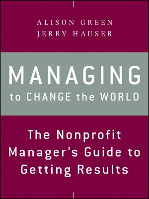 Managing to Change the World: The Nonprofit Manager's Guide to Getting Results, 2d Edition (2012)