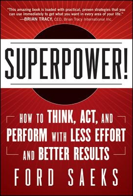 Superpower: How to Think, Act, and Perform with Less Effort and Better Results