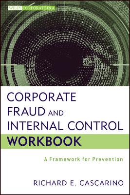 Corporate Fraud and Internal Control Workbook: A Framework for Prevention (Wiley Corporate F&A)
