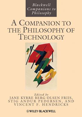 A Companion to the Philosophy of Technology (Blackwell Companions to Philosophy)