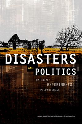 Disasters and Politics: Materials, Experiments, Preparedness (Sociological Review Monographs)