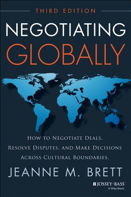 Negotiating Globally: How to Negotiate Deals, Resolve Disputes, and Make Decisions Across Cultural Boundaries (Jossey-bass Business & Management)